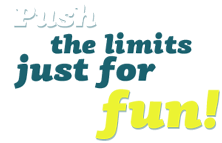Push the limits just for fun